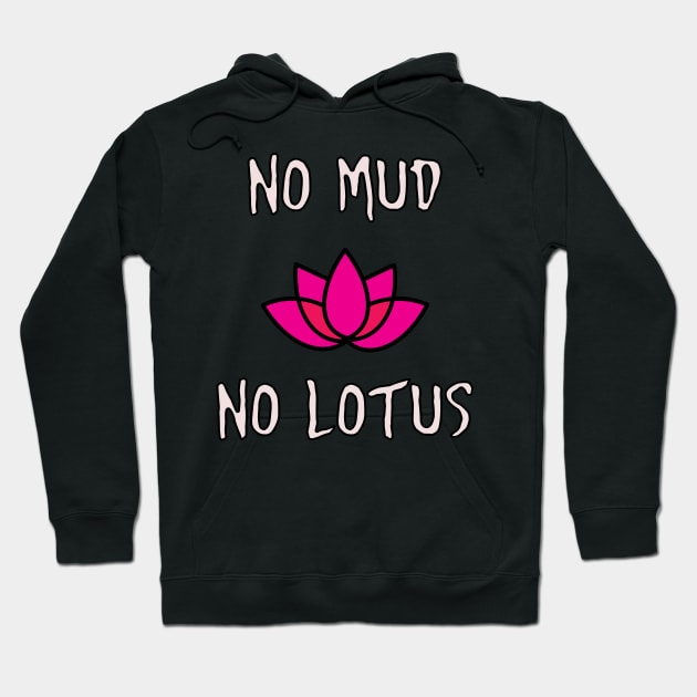 No Mud No Lotus Zen Meditation Hoodie by charlescheshire